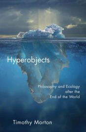 book cover of Hyperobjects by Timothy Morton