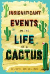 book cover of Insignificant Events in the Life of a Cactus by Dusti Bowling