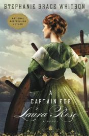 book cover of A Captain for Laura Rose by Stephanie Grace Whitson