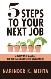 book cover of 5 Steps To Your Next Job by Narinder K. Mehta