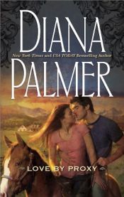 book cover of Love by Proxy (Men Made in America: Illinois #13) by Diana Palmer