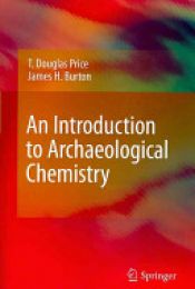 book cover of An Introduction to Archaeological Chemistry by James H. Burton|T. Douglas Price