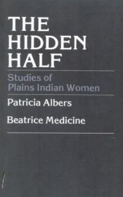 book cover of The Hidden half : studies of Plains Indian women by Beatrice Medicine|Patricia Albers