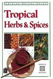 book cover of Tropical Herbs & Spices (Periplus Nature Guides) by Wendy Hutton