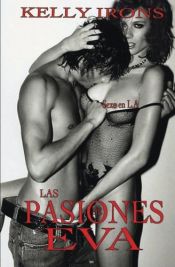 book cover of Las pasiones de Eva: Sexo en L.A. by Kelly Irons