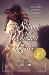 book cover of A School for Unusual Girls by Kathleen Baldwin