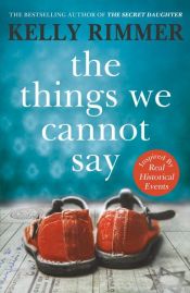 book cover of The Things We Cannot Say by Kelly Rimmer