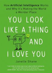 book cover of You Look Like a Thing and I Love You by Janelle Shane