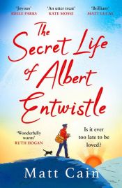 book cover of The Secret Life of Albert Entwistle by Matt Cain