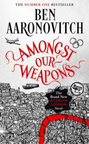 book cover of Amongst Our Weapons by Ben Aaronovitch