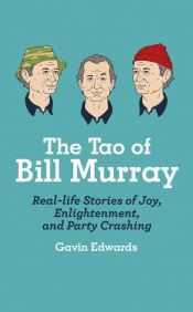 book cover of The Tao of Bill Murray by Gavin Edwards