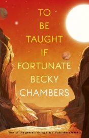 book cover of To Be Taught, If Fortunate by Becky Chambers