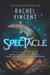 book cover of Spectacle (The Menagerie Series, Book 2) by Rachel Vincent