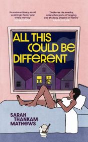 book cover of All This Could Be Different by Sarah Thankam Mathews