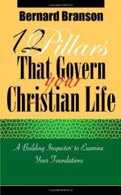 book cover of 12 Pillars That Govern  Your Christian Life: A "Building Inspector" to Examine Your Foundations by Mr Bernard Branson