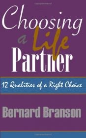 book cover of Choosing A Life Partner: 12 Qualities Of A Right Choice by Mr Bernard Branson