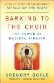 book cover of Barking to the Choir by Gregory Boyle