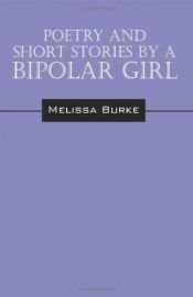 book cover of Poetry and Short Stories by a Bipolar Girl by Melissa Burke