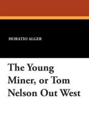 book cover of The Young Miner; or, Tom Nelson in California by 霍瑞修·爱尔杰