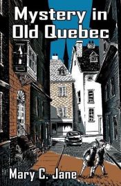 book cover of Mystery in old Quebec by Mary C Jane