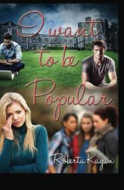 book cover of I Want To Be Popular by Roberta Kagan