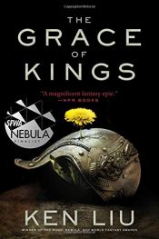 book cover of The Grace of Kings (The Dandelion Dynasty) by Ken Liu