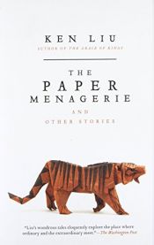 book cover of The Paper Menagerie and Other Stories by Ken Liu