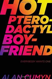 book cover of Hot Pterodactyl Boyfriend by Alan Cumyn