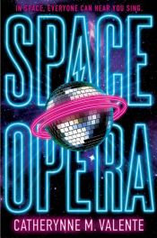 book cover of Space Opera by Catherynne M. Valente