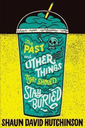 book cover of The Past and Other Things That Should Stay Buried by Shaun David Hutchinson
