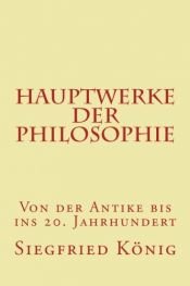 book cover of Hauptwerke der Philosophie - Von der Antike bis ins 20. Jahrhundert by Siegfried König