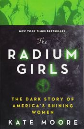 book cover of The Radium Girls: The Dark Story of America's Shining Women by Kate Moore