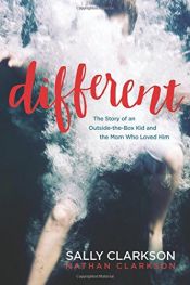 book cover of Different: The Story of an Outside-the-Box Kid and the Mom Who Loved Him by Nathan Clarkson|Sally Clarkson