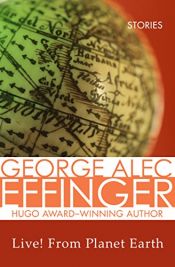 book cover of George Alec Effinger Live! from Planet Earth by George Alec Effinger