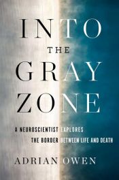 book cover of Into the Gray Zone by Adrian Owen