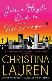 book cover of Josh and Hazel's Guide to Not Dating by Christina Lauren