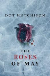 book cover of The Roses of May by Dot Hutchison