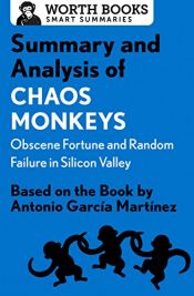 book cover of Summary and Analysis of Chaos Monkeys: Obscene Fortune and Random Failure in Silicon Valley: Based on the Book by Antonio García Martinez (Smart Summaries) by Worth Books
