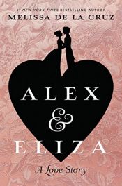book cover of Alex and Eliza: A Love Story: The Alex & Eliza Trilogy by Melissa de la Cruz