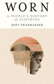 book cover of Worn by Sofi Thanhauser