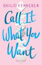 book cover of Call It What You Want by Brigid Kemmerer