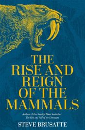 book cover of The Rise and Reign of the Mammals by Steve Brusatte