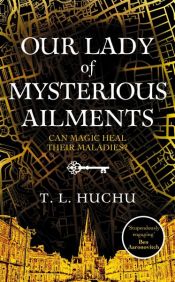 book cover of Our Lady of Mysterious Ailments by T. L. Huchu