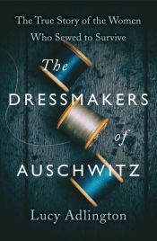 book cover of The Dressmakers of Auschwitz by Lucy Adlington