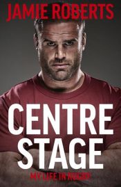book cover of Centre Stage by Jamie Roberts|Ross Harries