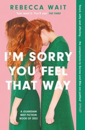 book cover of I'm Sorry You Feel That Way by Rebecca Wait