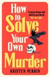 book cover of How To Solve Your Own Murder by Kristen Perrin