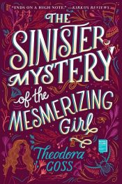 book cover of The Sinister Mystery of the Mesmerizing Girl by Theodora Goss