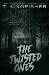 book cover of The Twisted Ones by T. Kingfisher