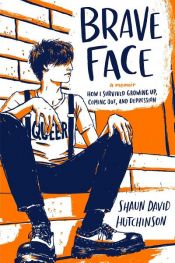 book cover of Brave Face by Shaun David Hutchinson